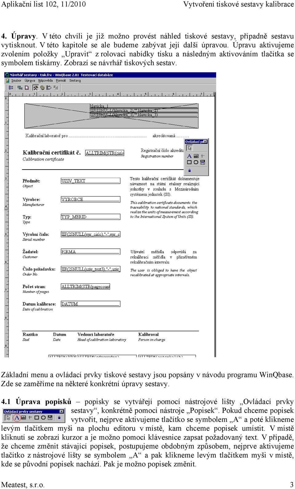 Základní menu a ovládací prvky tiskové sestavy jsou popsány v návodu programu WinQbase. Zde se zaměříme na některé konkrétní úpravy sestavy. 4.