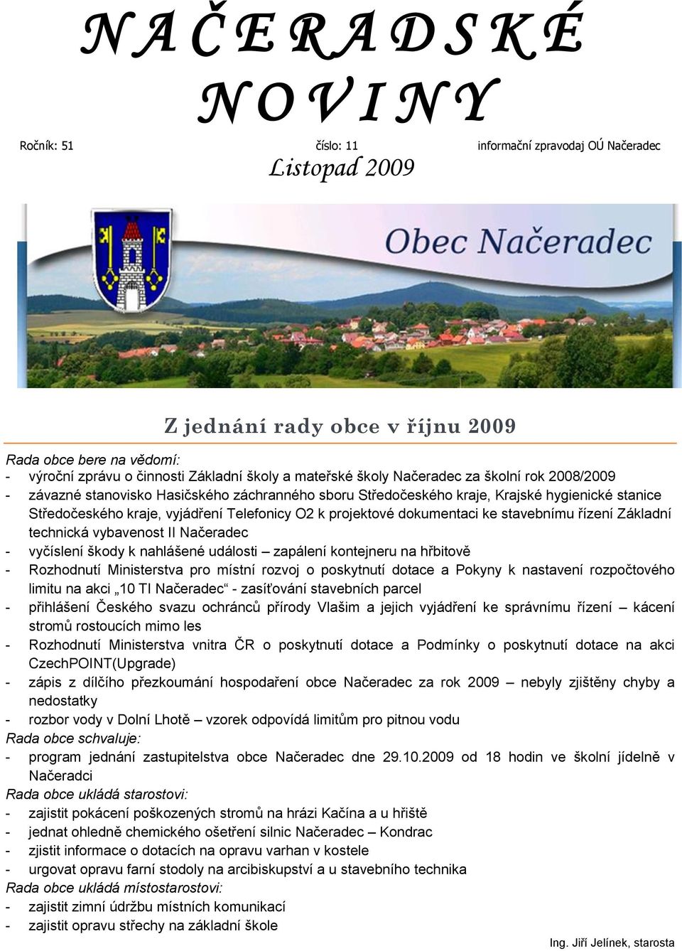 k projektové dokumentaci ke stavebnímu řízení Základní technická vybavenost II Načeradec - vyčíslení škody k nahlášené události zapálení kontejneru na hřbitově - Rozhodnutí Ministerstva pro místní