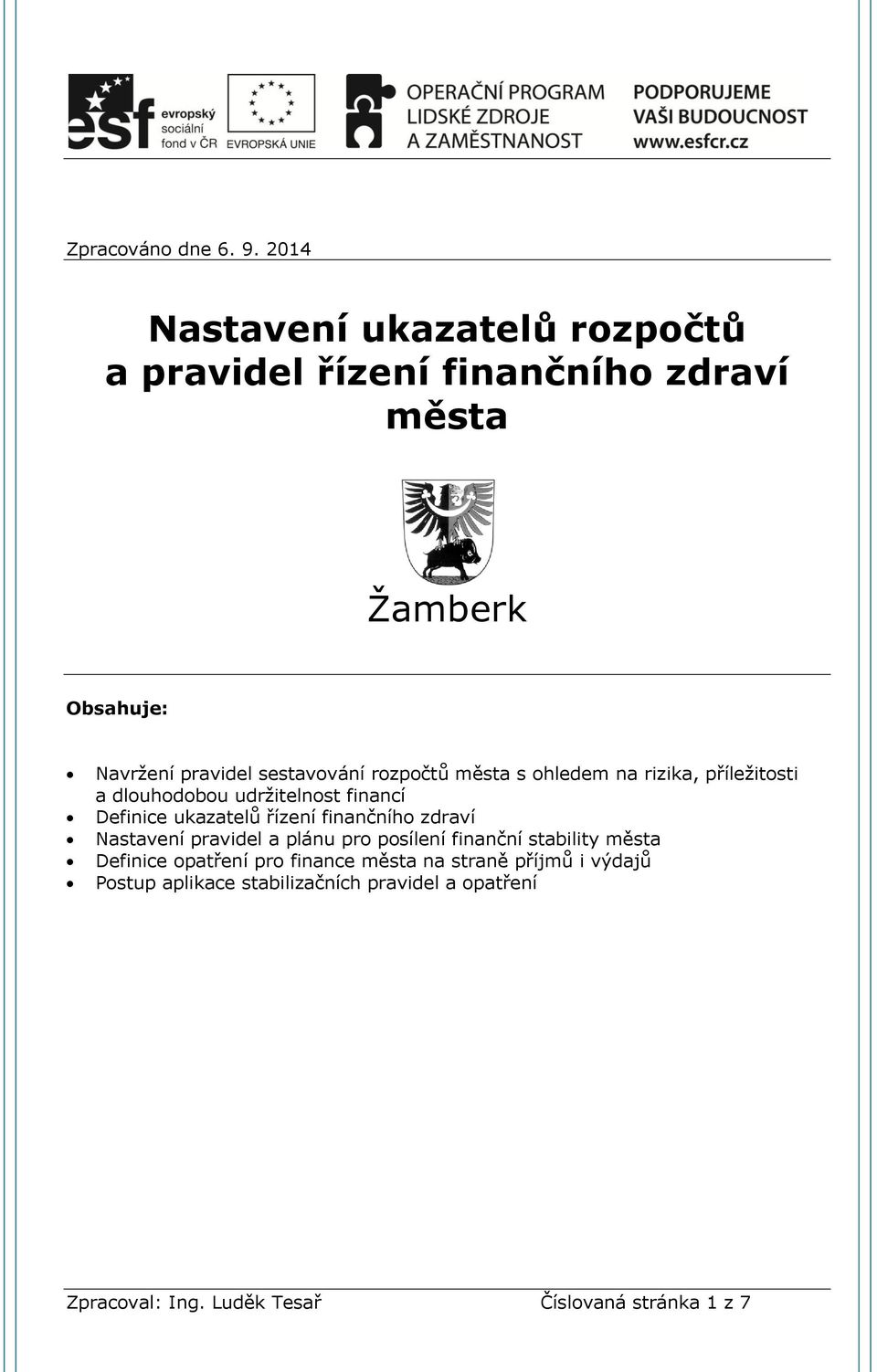 rozpočtů města s ohledem na rizika, příležitosti a dlouhodobou udržitelnost financí Definice ukazatelů řízení finančního