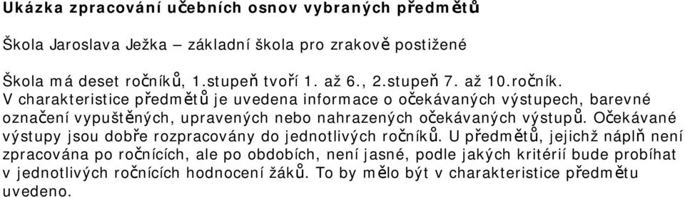 V charakteristice předmětů je uvedena informace o očekávaných výstupech, barevné označení vypuštěných, upravených nebo nahrazených očekávaných výstupů.