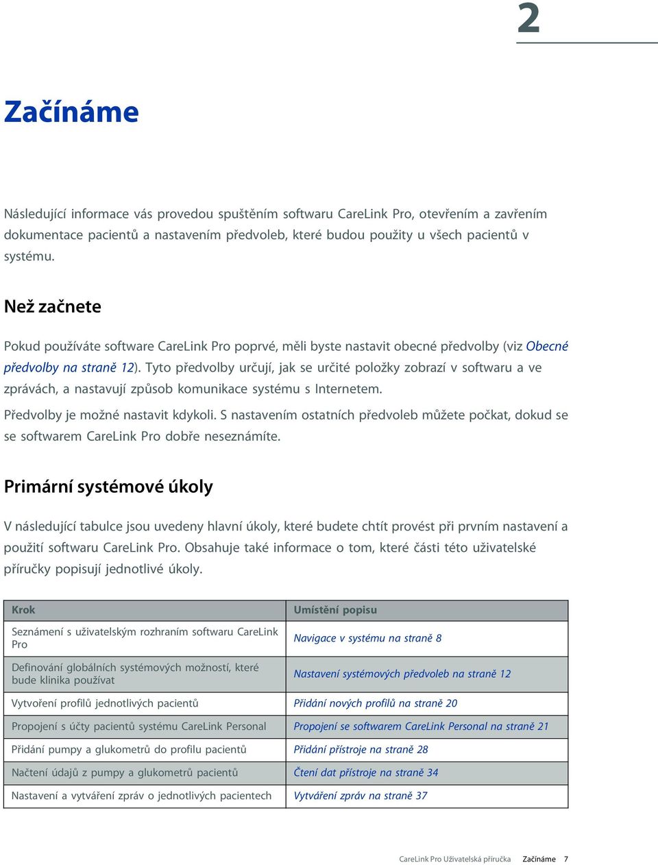 Tyto předvolby určují, jak se určité položky zobrazí v softwaru a ve zprávách, a nastavují způsob komunikace systému s Internetem. Předvolby je možné nastavit kdykoli.