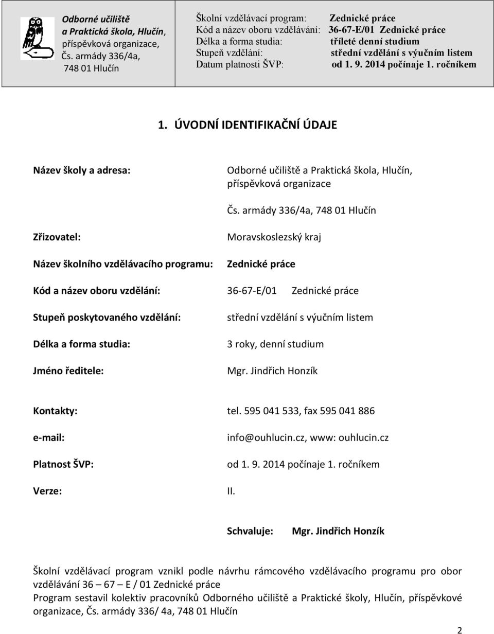 595 041 533, fax 595 041 886 e-mail: Platnost ŠVP: Verze: info@ouhlucin.cz, www: ouhlucin.cz od 1. 9. 2014 počínaje 1. ročníkem II. Schvaluje: Mgr.