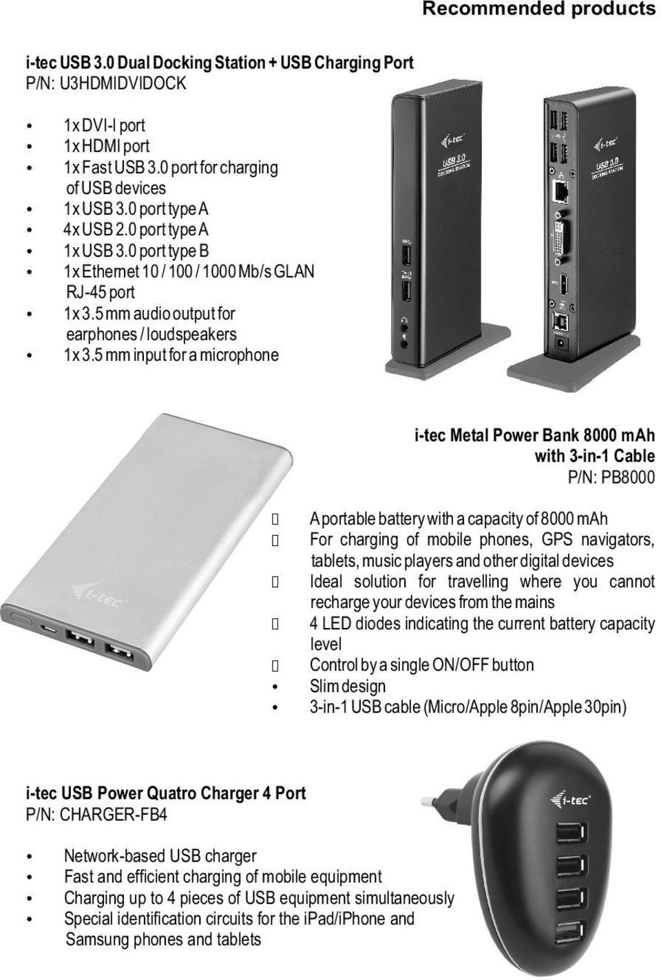 5 mm input for a microphone i-tec Metal Power Bank 8000 mah with 3-in-1 Cable P/N: PB8000 A portable battery with a capacity of 8000 mah For charging of mobile phones, GPS navigators, tablets, music