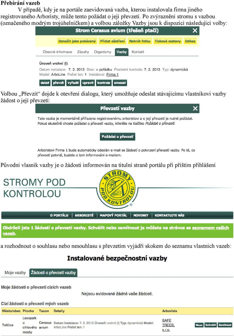 Po zvýraznění stromu s vazbou (označeného modrým trojúhelníčkem) a volbou záložky Vazby jsou k dispozici následující volby: Volbou Převzít dojde k