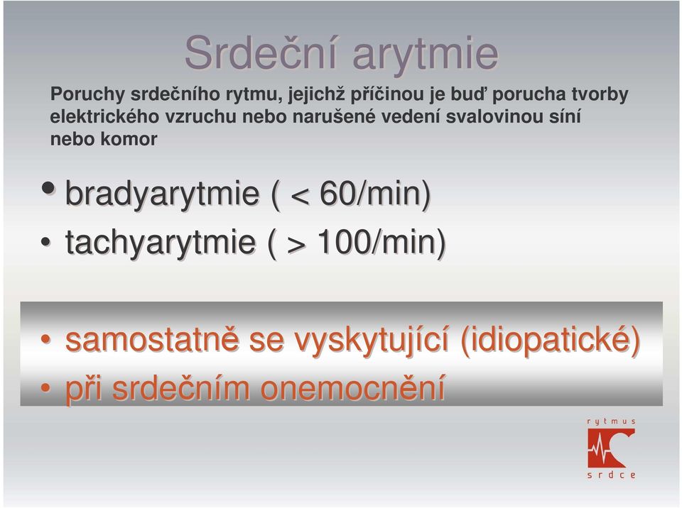 svalovinou síní nebo komor bradyarytmie ( < 60/min) tachyarytmie