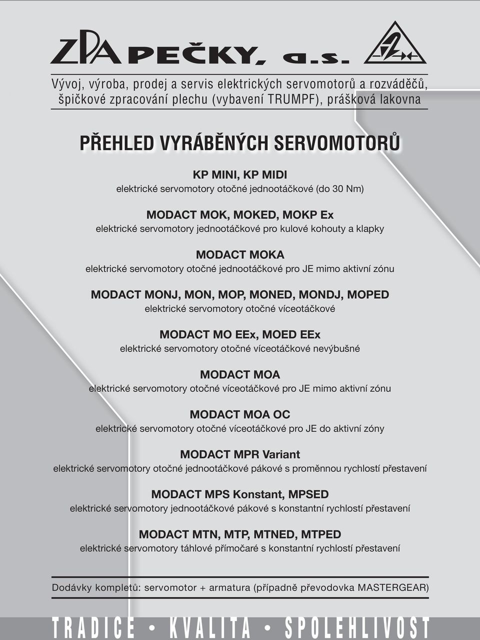 mimo aktivní zónu MODACT MONJ, MON, MOP, MONED, MONDJ, MOPED elektrické servomotory otočné víceotáčkové MODACT MO EEx, MOED EEx elektrické servomotory otočné víceotáčkové nevýbušné MODACT MOA