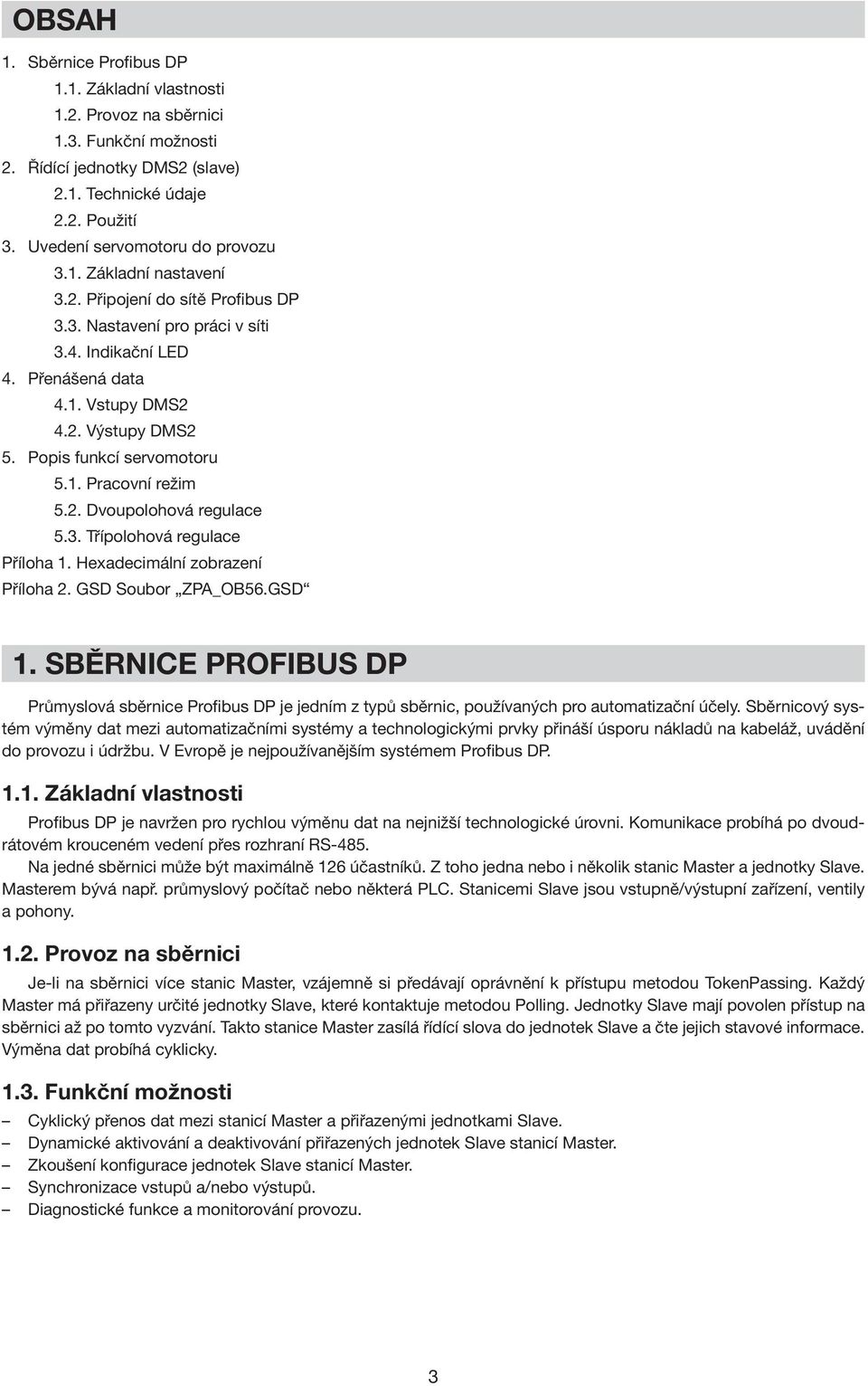 Popis funkcí servomotoru 5.1. Pracovní režim 5.2. Dvoupolohová regulace 5.3. Třípolohová regulace Příloha 1. Hexadecimální zobrazení Příloha 2. GSD Soubor ZPA_OB56.GSD 1.