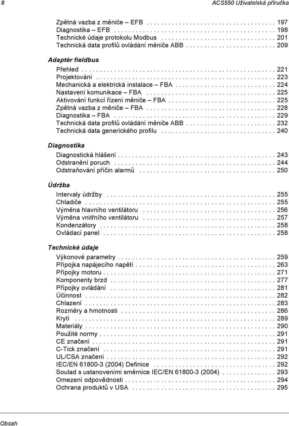 ................................................. 223 Mechanická a elektrická instalace FBA............................ 224 Nastavení komunikace FBA.................................... 225 Aktivování funkcí řízení měniče FBA.