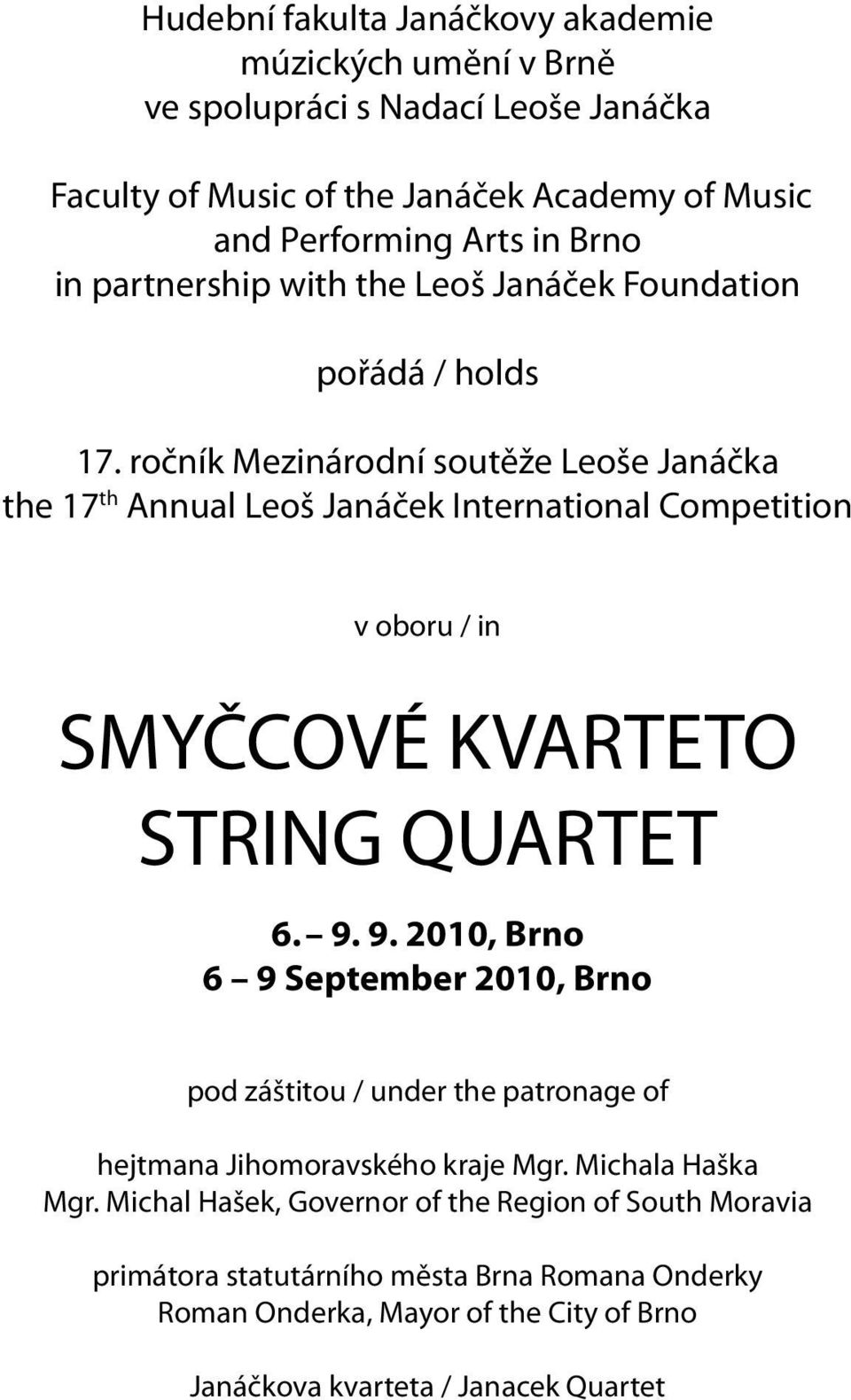 ročník Mezinárodní soutěže Leoše Janáčka the 17 th Annual Leoš Janáček International Competition v oboru / in SMYČCOVÉ KVARTETO STRING QUARTET 6. 9.