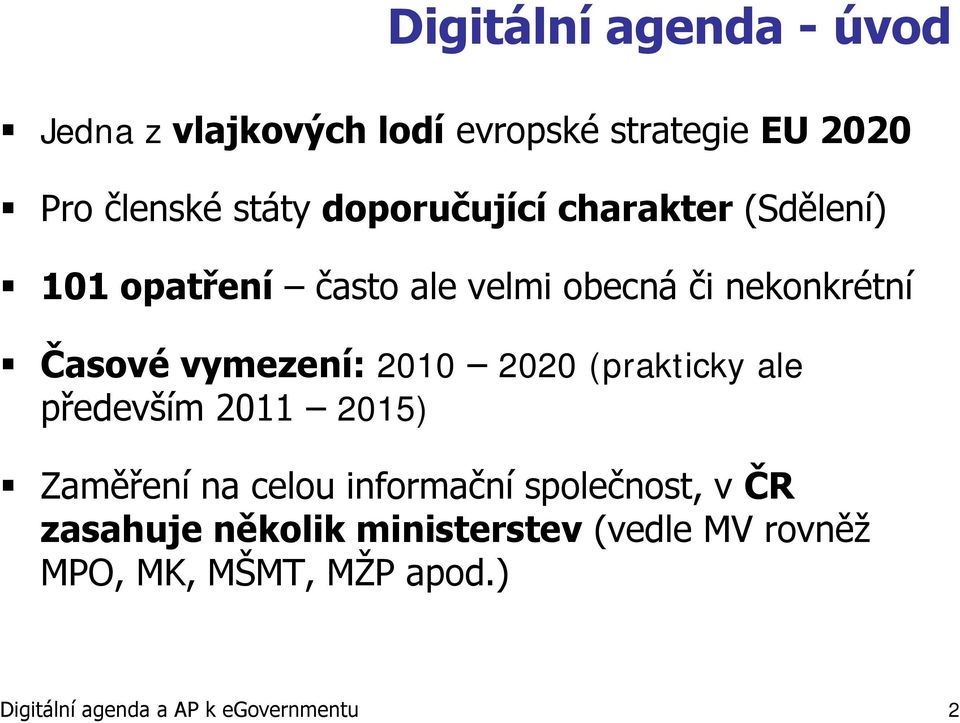 vymezení: 2010 2020 (prakticky ale především 2011 2015) Zaměření na celou informační společnost, v