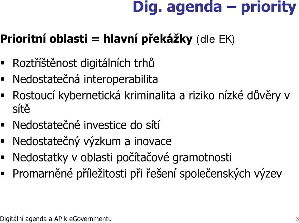 Nedostatečné investice do sítí Nedostatečný výzkum a inovace Nedostatky v oblasti počítačové