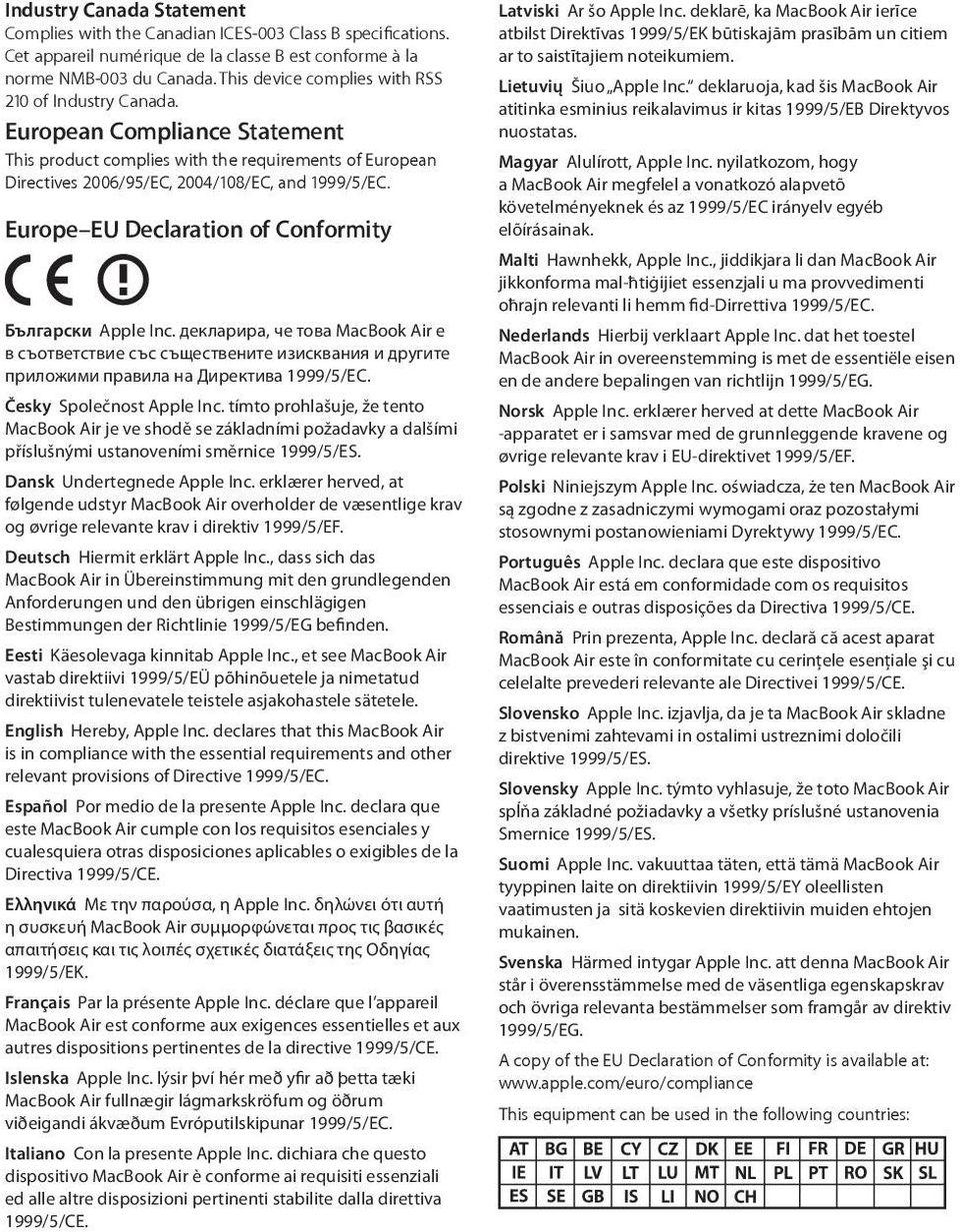 Europe EU Declaration of Conformity Български Apple Inc. декларира, че това MacBook Air е в съответствие със съществените изисквания и другите приложими правила на Директива 1999/5/ЕС.