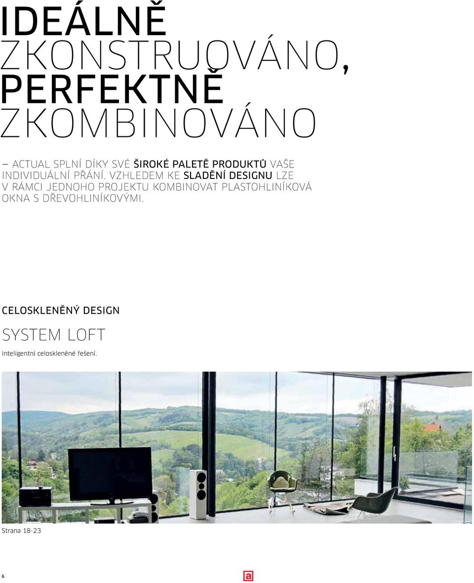 VZHLEDEM KE SLADĚNÍ DESIGNU LZE V RÁMCI JEDNOHO PROJEKTU KOMBINOVAT