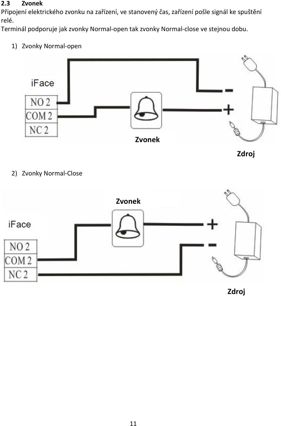 Terminál podporuje jak zvonky Normal-open tak zvonky Normal-close