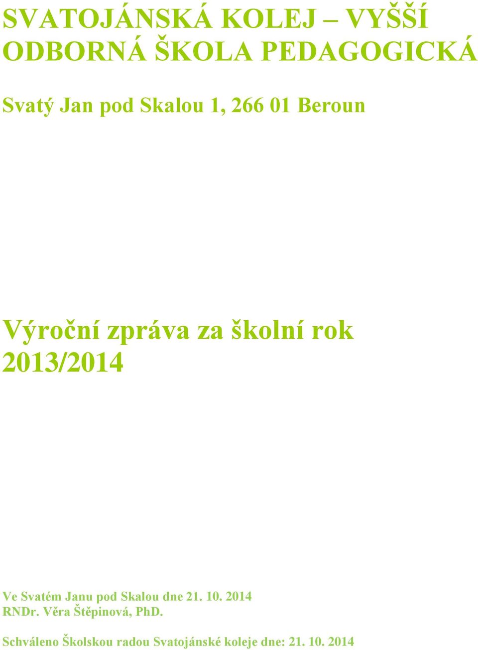 Ve Svatém Janu pod Skalou dne 21. 10. 2014 RNDr.