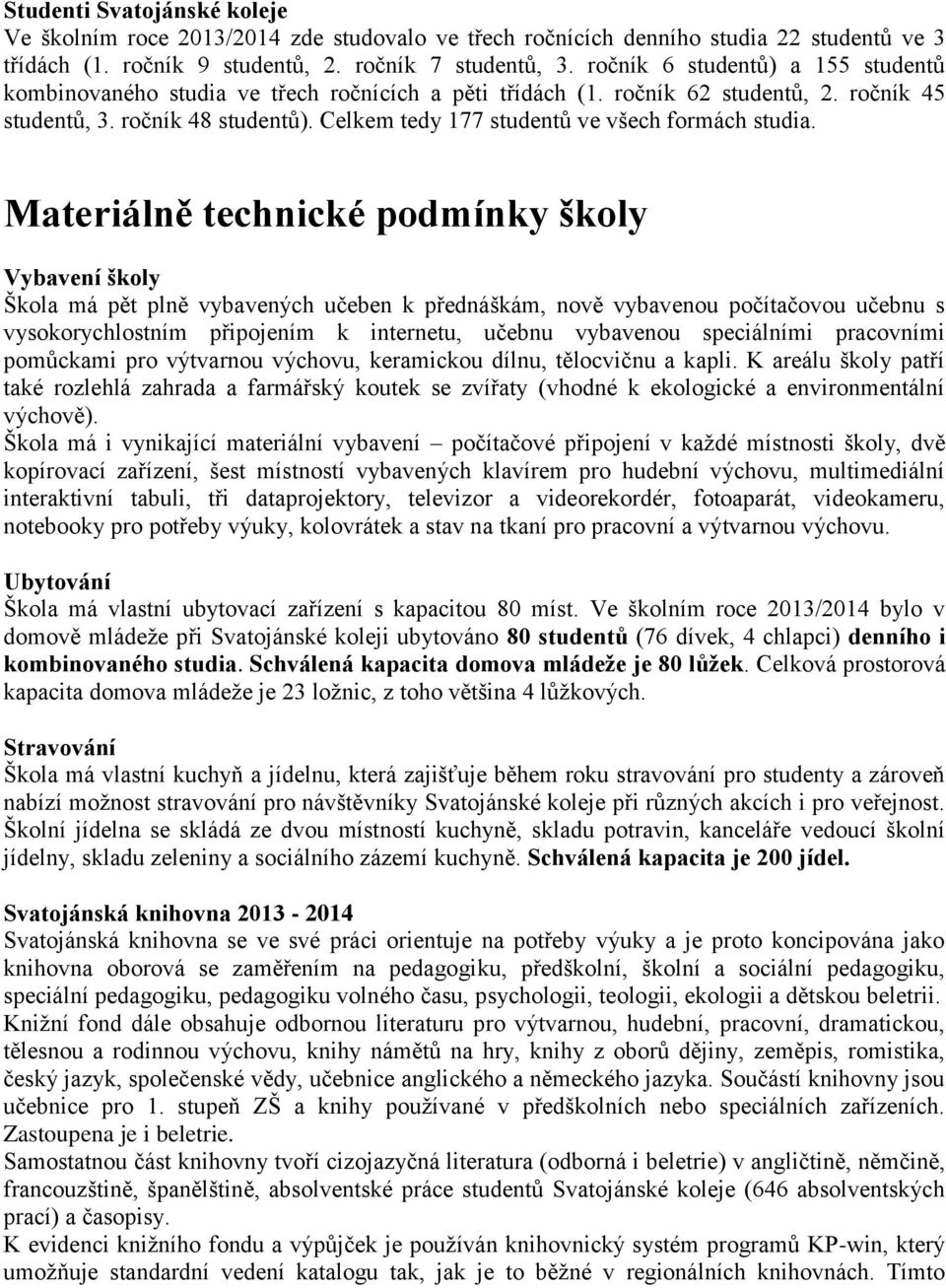Celkem tedy 177 studentů ve všech formách studia.