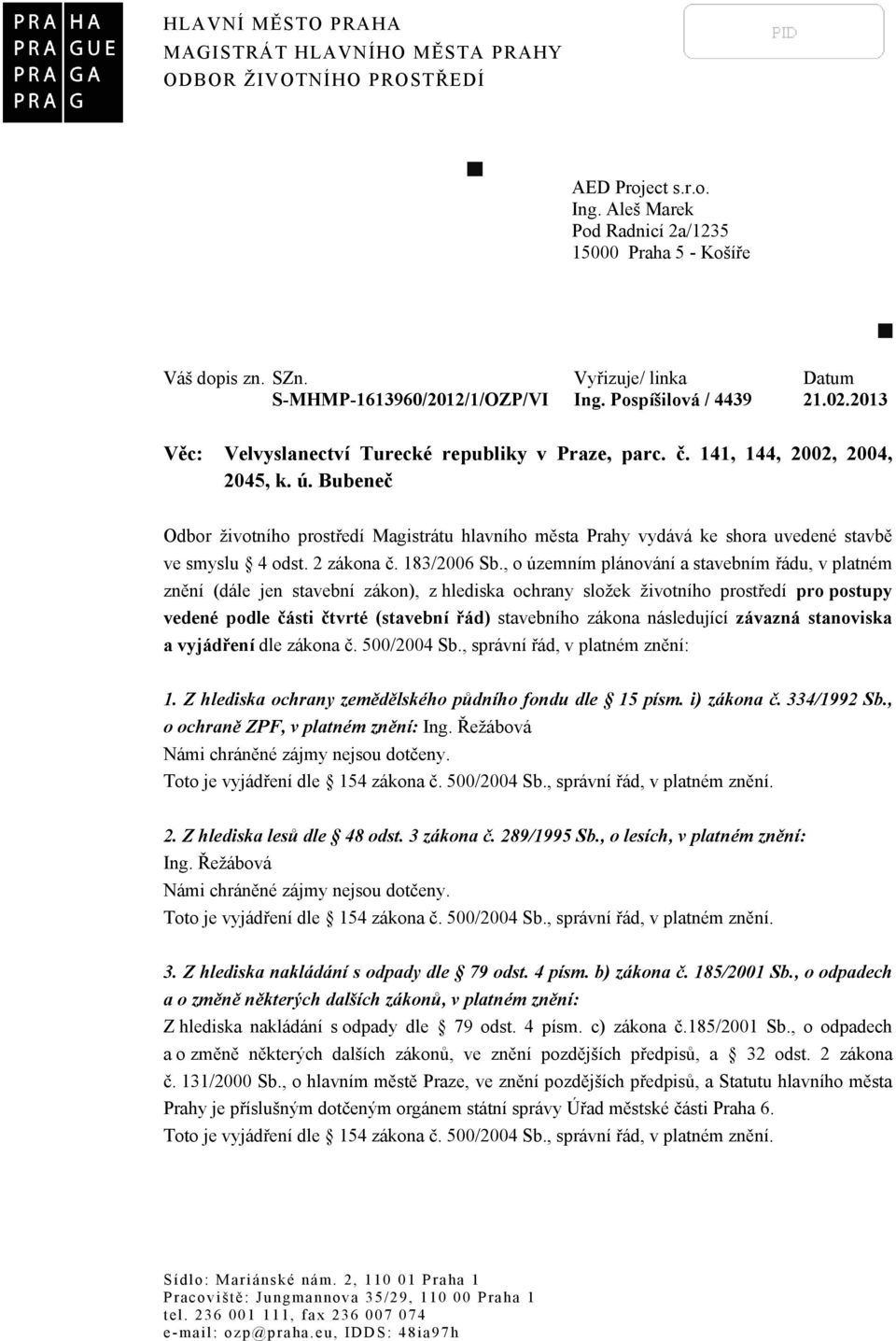 Bubeneč Odbor životního prostředí Magistrátu hlavního města Prahy vydává ke shora uvedené stavbě ve smyslu 4 odst. 2 zákona č. 183/2006 Sb.