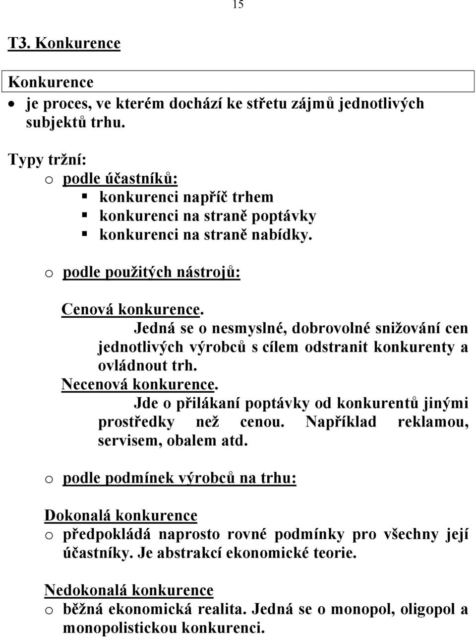 Jedná se o nesmyslné, dobrovolné snižování cen jednotlivých výrobců s cílem odstranit konkurenty a ovládnout trh. Necenová konkurence.