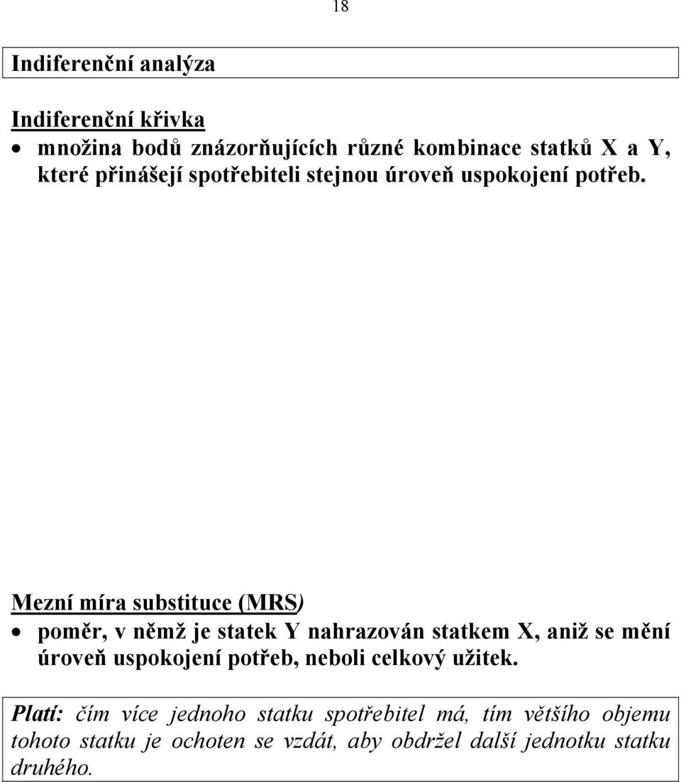 Mezní míra substituce (MRS) poměr, v němž je statek Y nahrazován statkem X, aniž se mění úroveň uspokojení