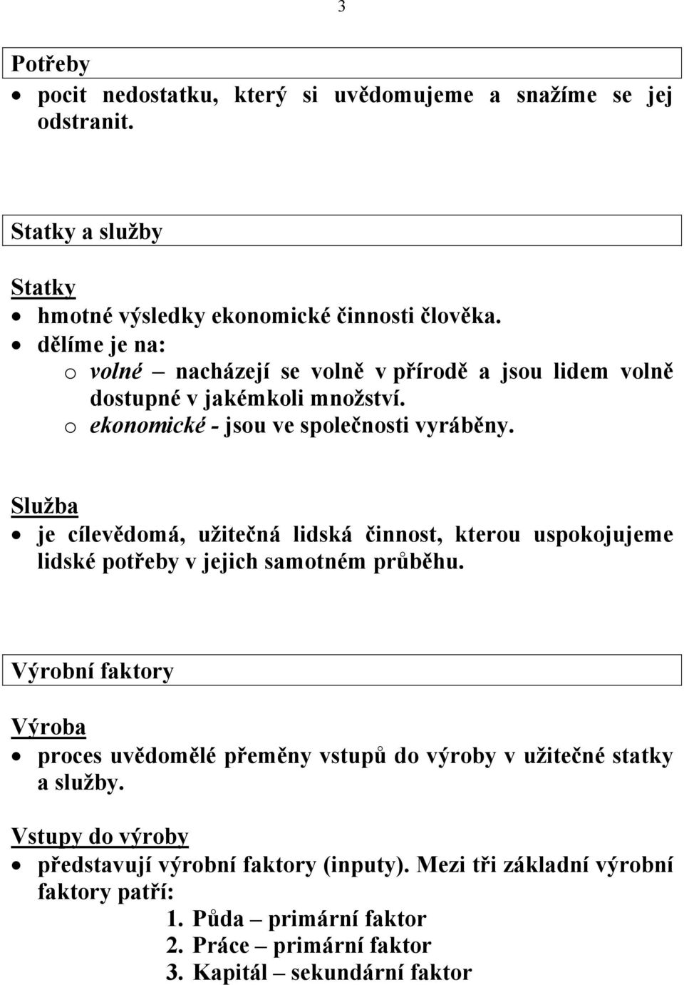 Služba je cílevědomá, užitečná lidská činnost, kterou uspokojujeme lidské potřeby v jejich samotném průběhu.