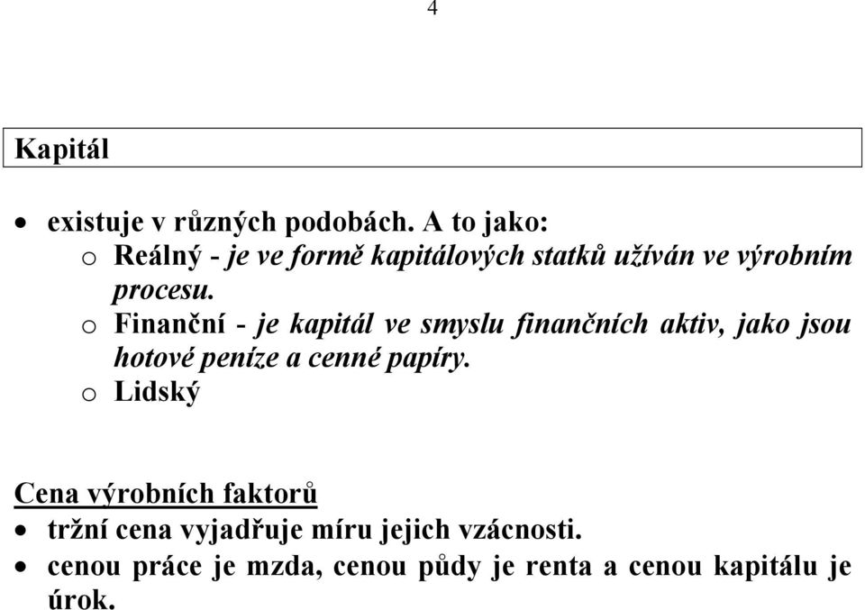 o Finanční - je kapitál ve smyslu finančních aktiv, jako jsou hotové peníze a cenné