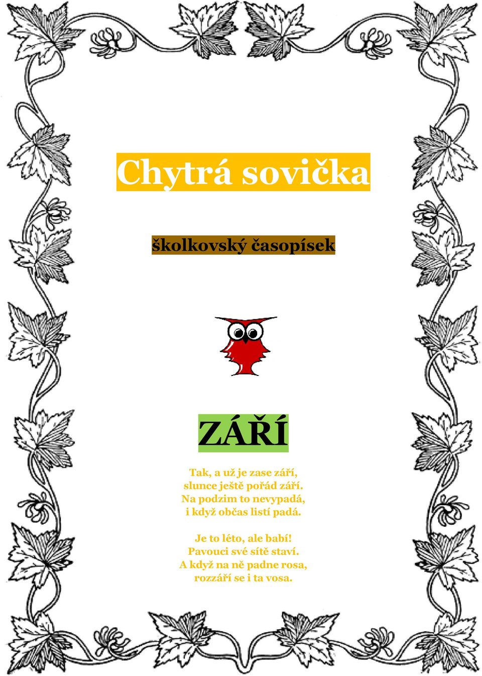Na podzim to nevypadá, i když občas listí padá.