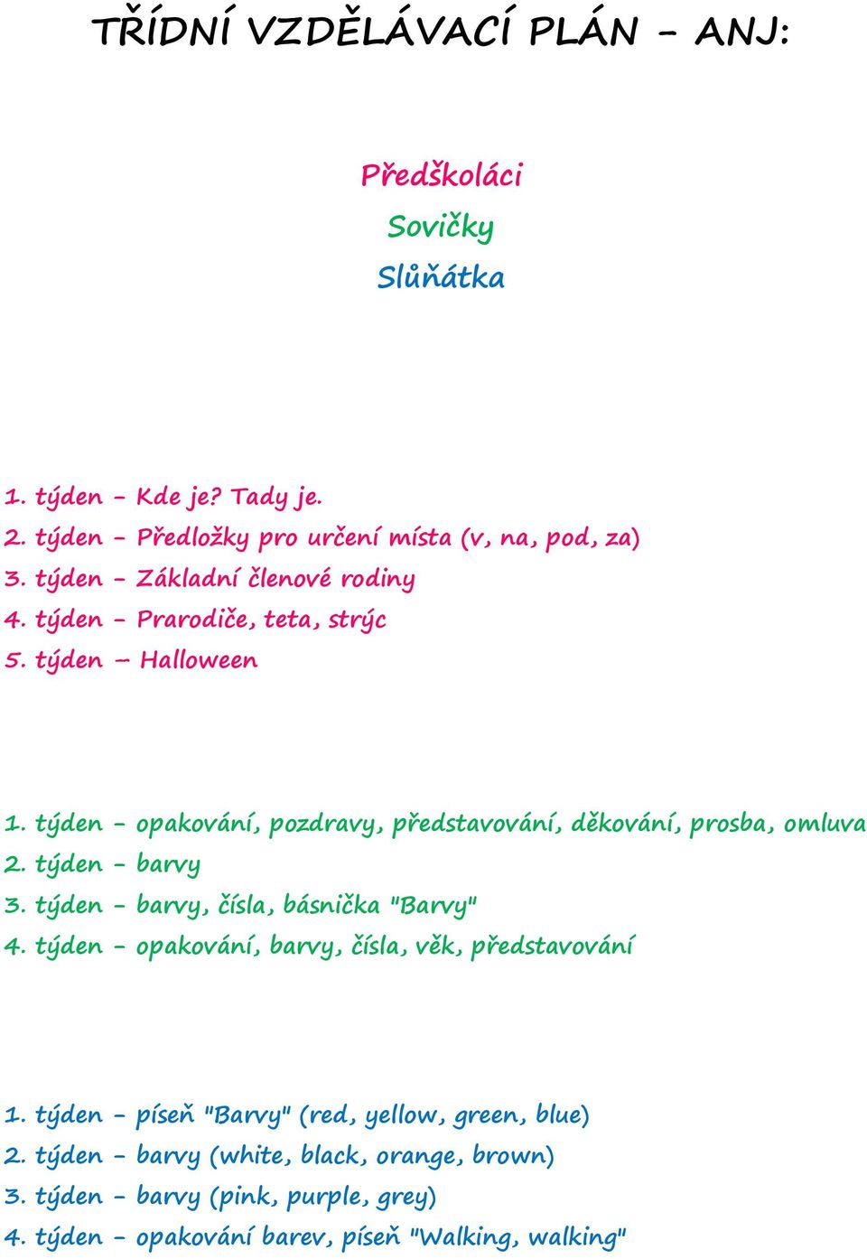 týden - opakování, pozdravy, představování, děkování, prosba, omluva 2. týden - barvy 3. týden - barvy, čísla, básnička "Barvy" 4.