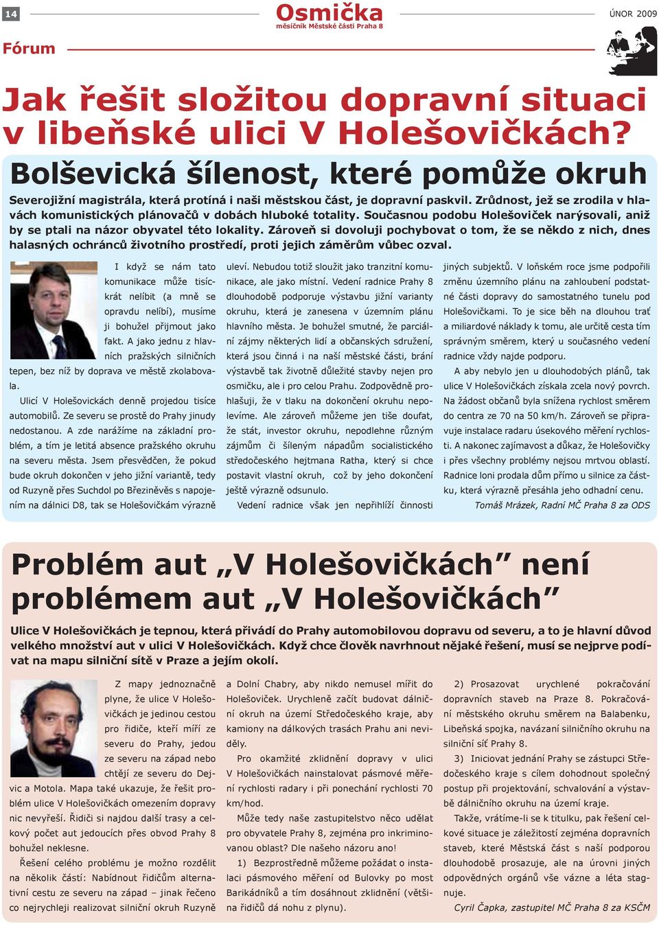 Zrůdnost, jež se zrodila v hlavách komunistických plánovačů v dobách hluboké totality. Současnou podobu Holešoviček narýsovali, aniž by se ptali na názor obyvatel této lokality.
