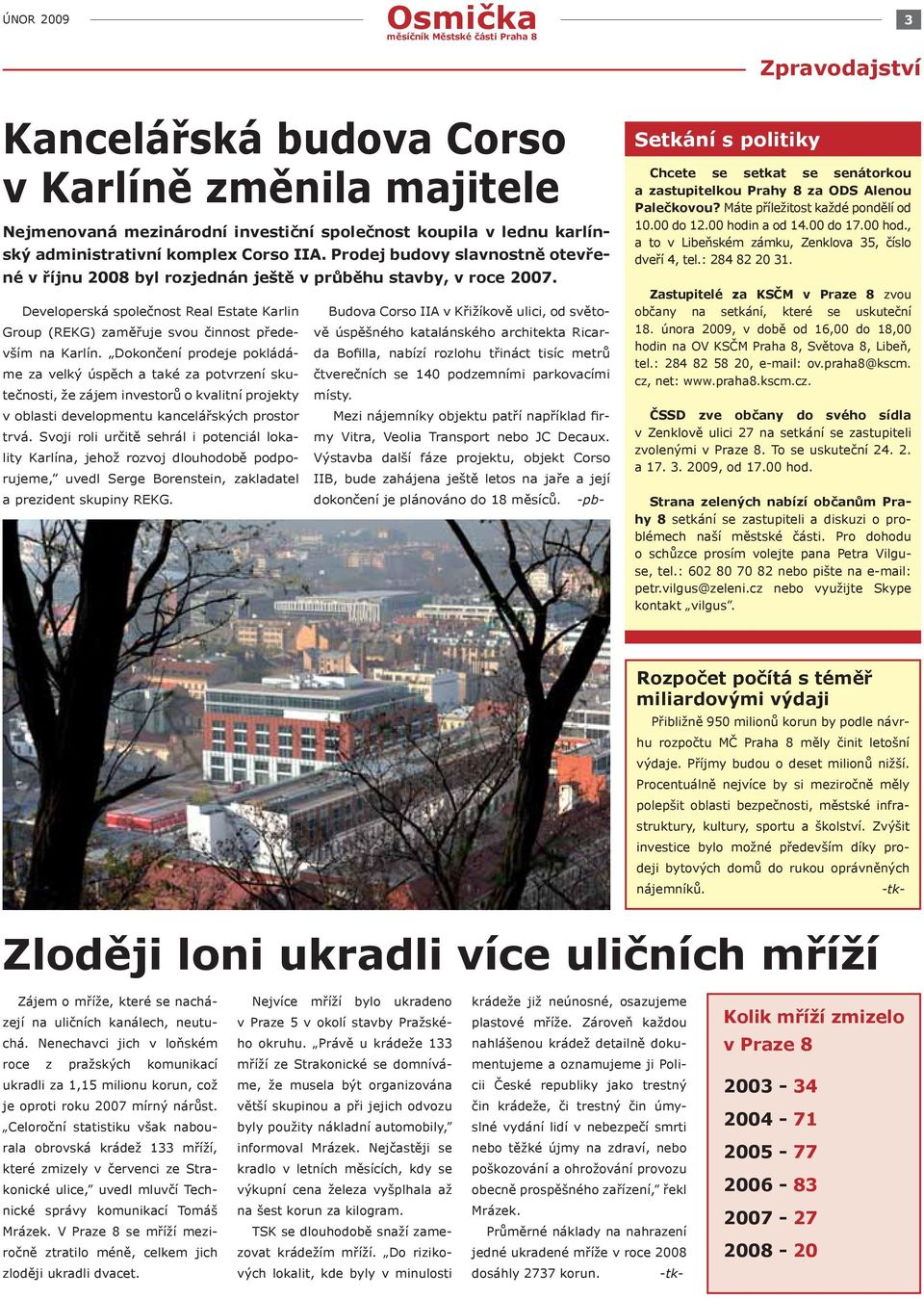 Dokončení prodeje pokládáme za velký úspěch a také za potvrzení skutečnosti, že zájem investorů o kvalitní projekty v oblasti developmentu kancelářských prostor trvá.