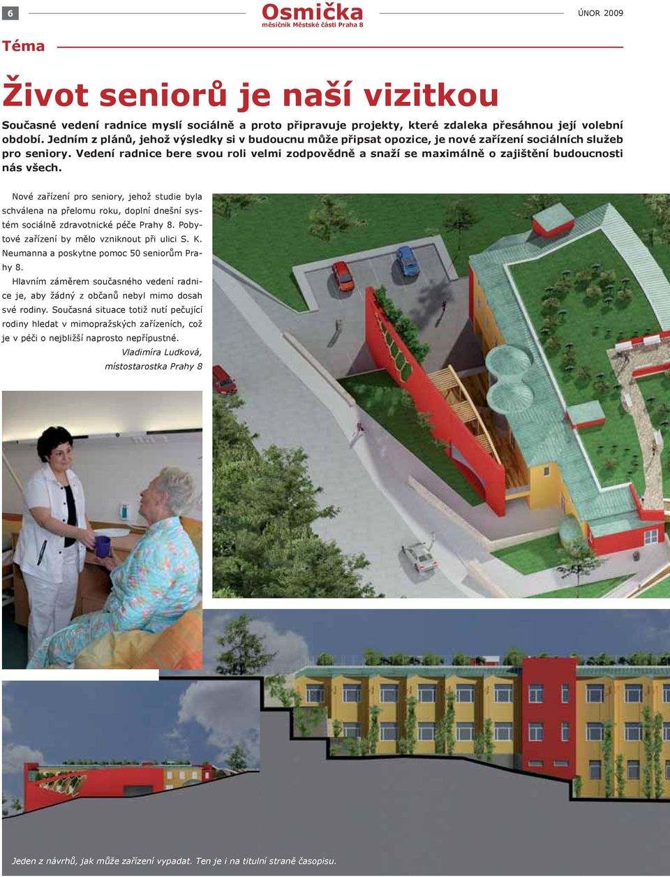 Vedení radnice bere svou roli velmi zodpovědně a snaží se maximálně o zajištění budoucnosti nás všech.