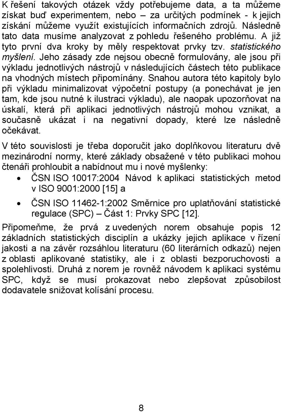 Jeho zásady zde nejsou obecně formulovány, ale jsou při výkladu jednotlivých nástrojů v následujících částech této publikace na vhodných místech připomínány.