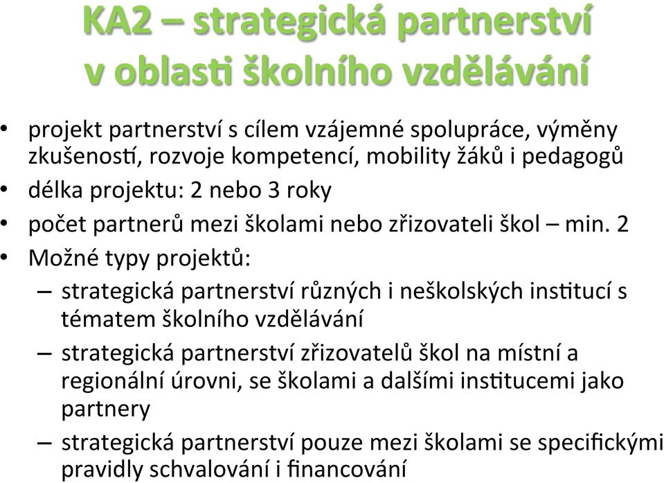 2 Možné typy projektů: strategická partnerství různých i neškolských insmtucí s tématem školního vzdělávání strategická partnerství zřizovatelů