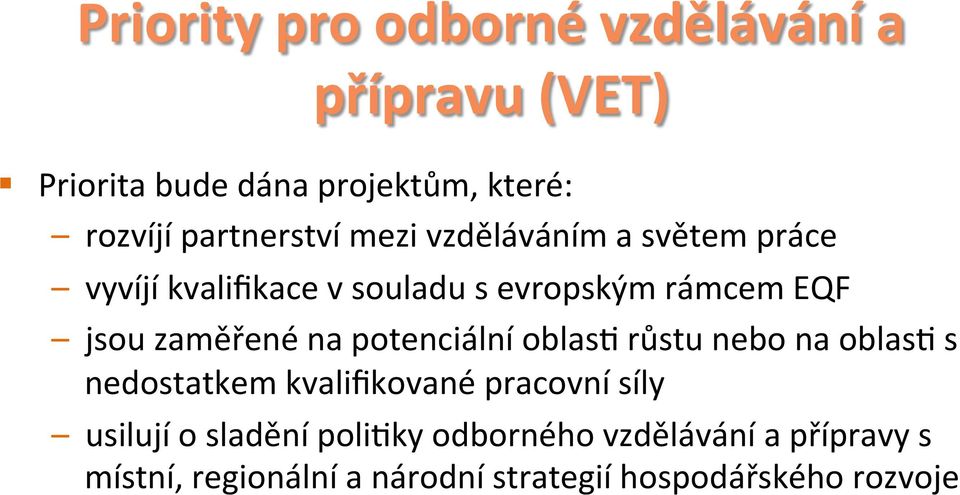 zaměřené na potenciální oblasm růstu nebo na oblasm s nedostatkem kvalifikované pracovní síly usilují