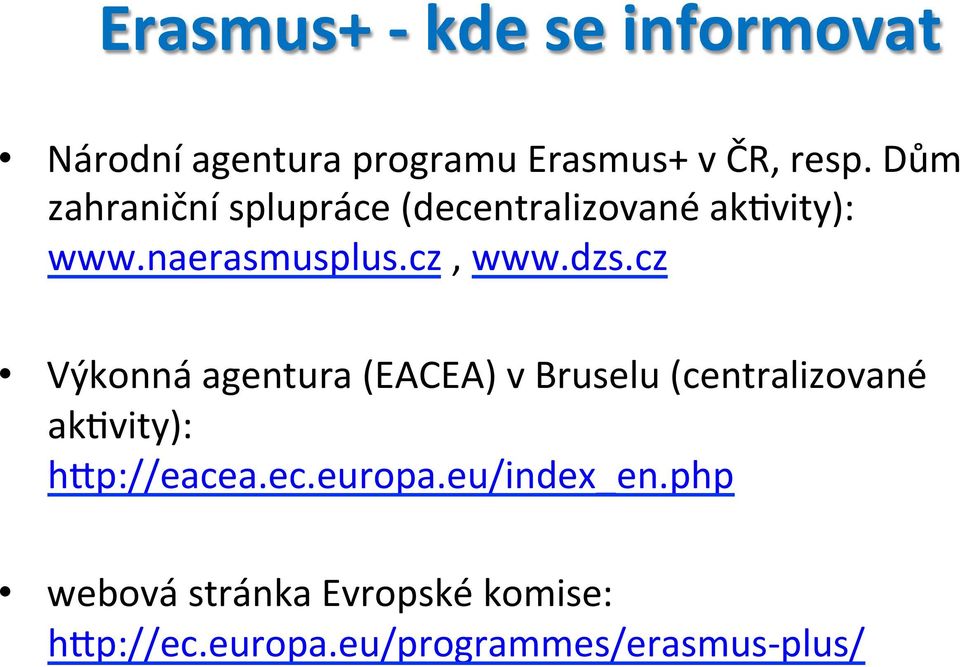 cz Výkonná agentura (EACEA) v Bruselu (centralizované akmvity): hip://eacea.ec.