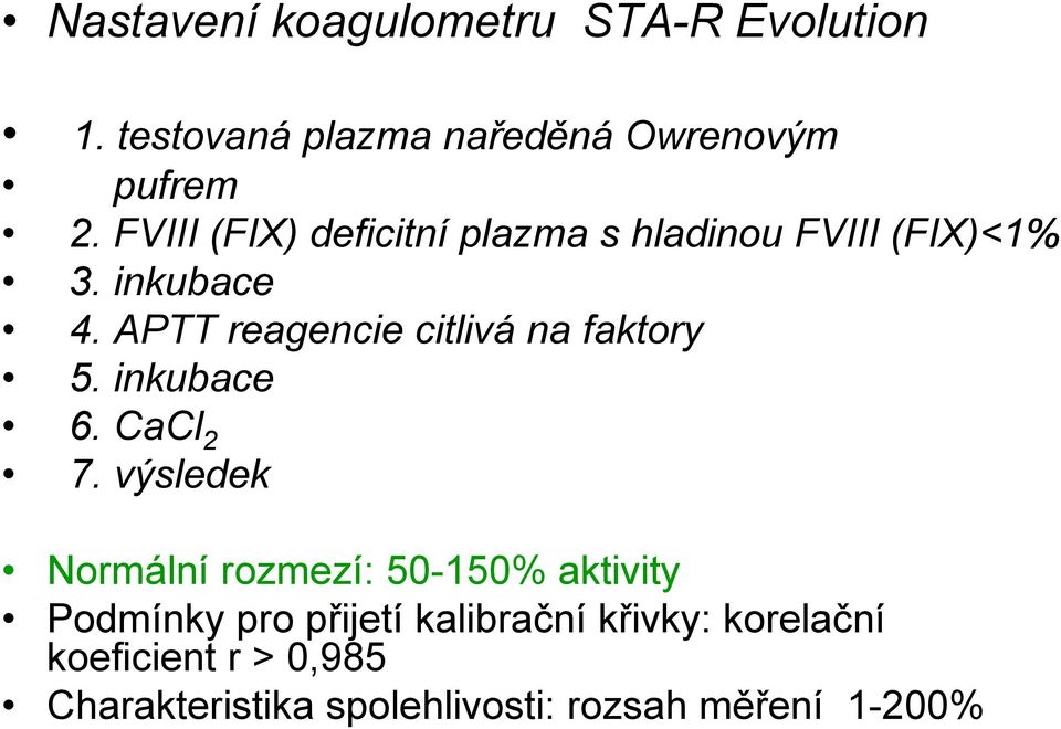 APTT reagencie citlivá na faktory 5. inkubace 6. CaCl 2 7.