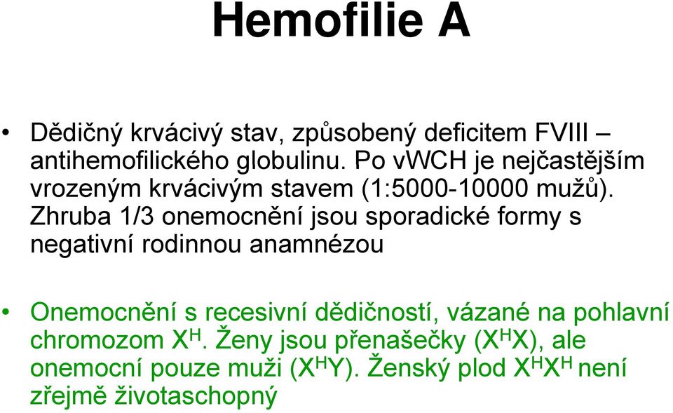 Zhruba 1/3 onemocnění jsou sporadické formy s negativní rodinnou anamnézou Onemocnění s recesivní dědičností vázané