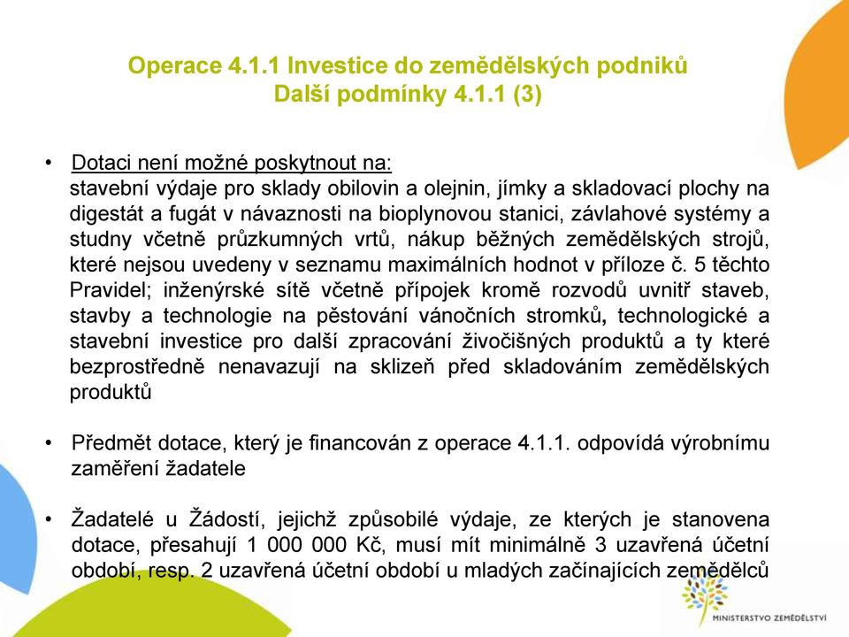 na bioplynovou stanici, závlahové systémy a studny včetně průzkumných vrtů, nákup běžných zemědělských strojů, které nejsou uvedeny v seznamu maximálních hodnot v příloze č.