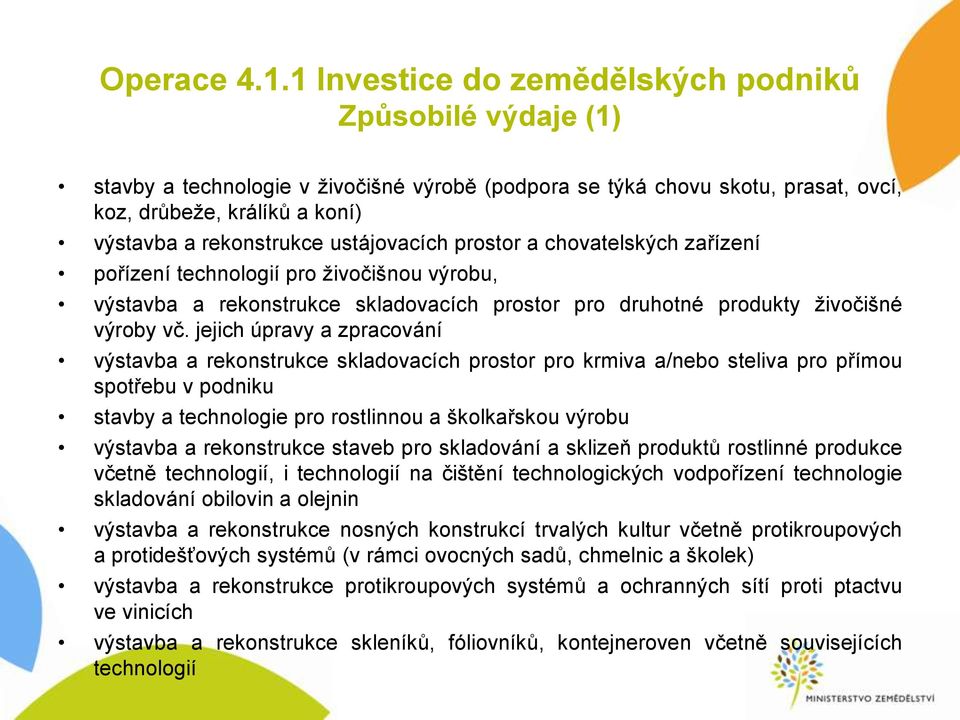 ustájovacích prostor a chovatelských zařízení pořízení technologií pro živočišnou výrobu, výstavba a rekonstrukce skladovacích prostor pro druhotné produkty živočišné výroby vč.