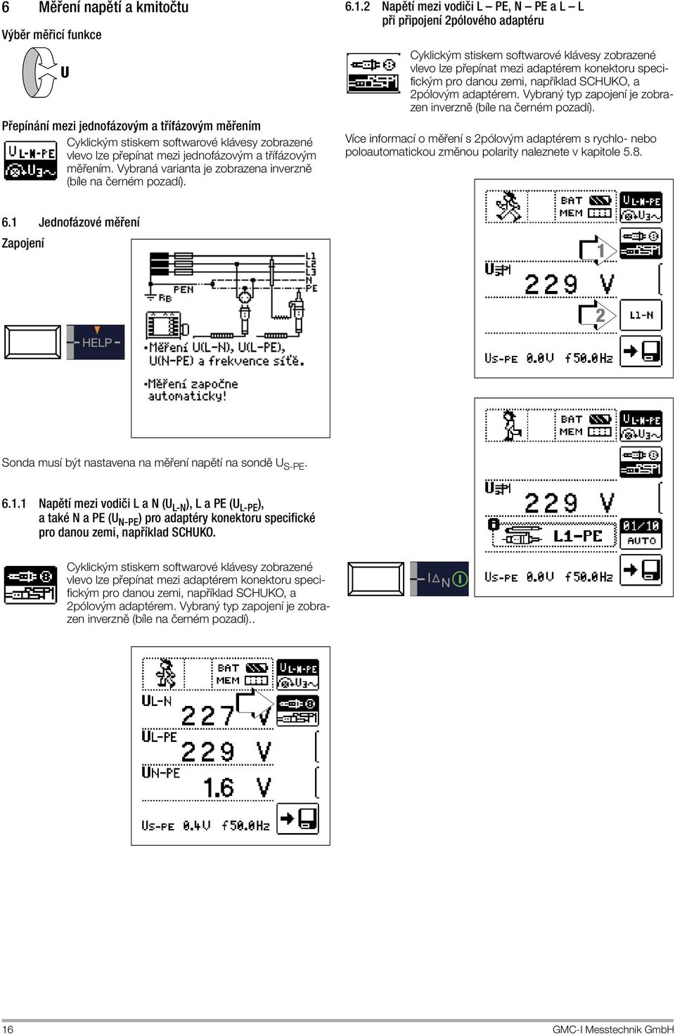 2 Napětí mezi vodiči L PE, N PE a L L při připojení 2pólového adaptéru Cyklickým stiskem softwarové klávesy zobrazené vlevo lze přepínat mezi adaptérem konektoru specifickým pro danou zemi, například