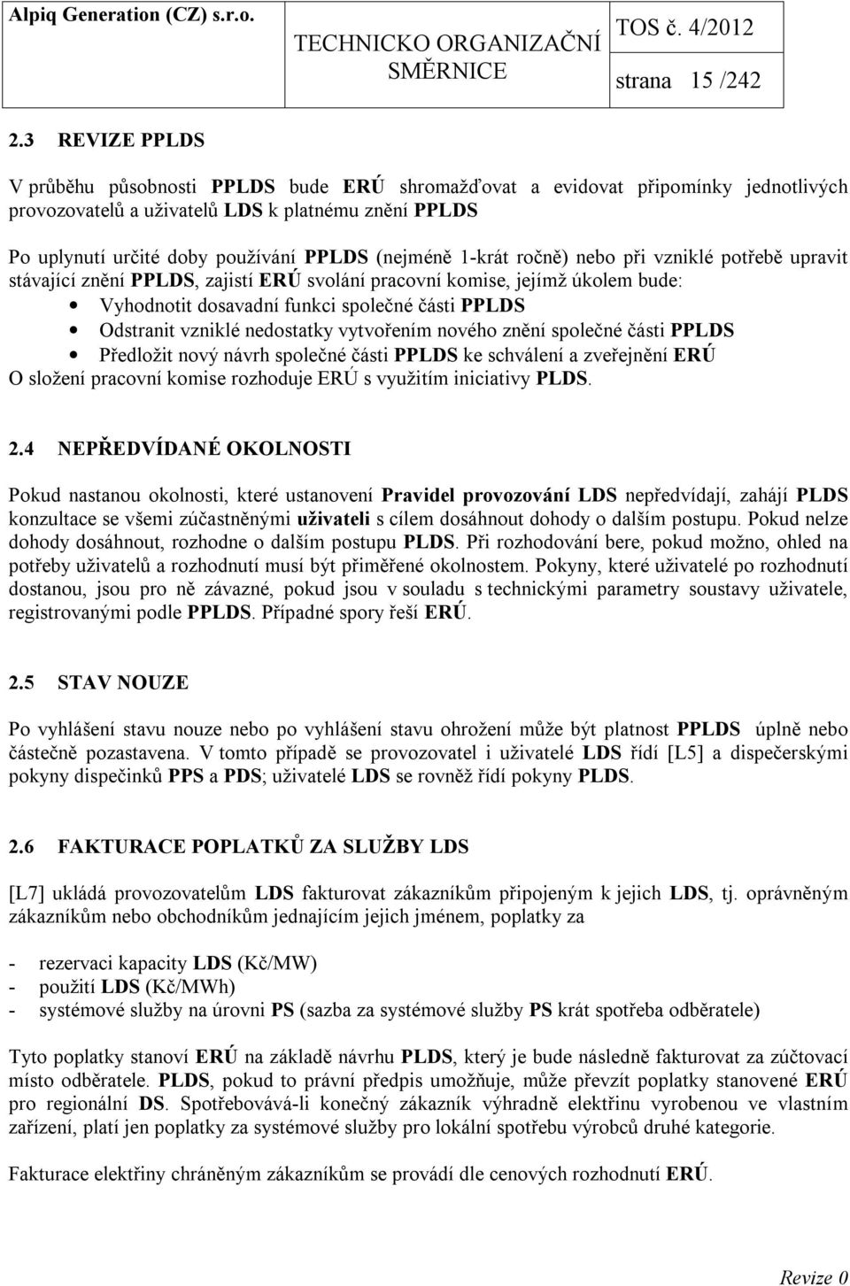 (nejméně 1-krát ročně) nebo při vzniklé potřebě upravit stávající znění PPLDS, zajistí ERÚ svolání pracovní komise, jejímž úkolem bude: Vyhodnotit dosavadní funkci společné části PPLDS Odstranit