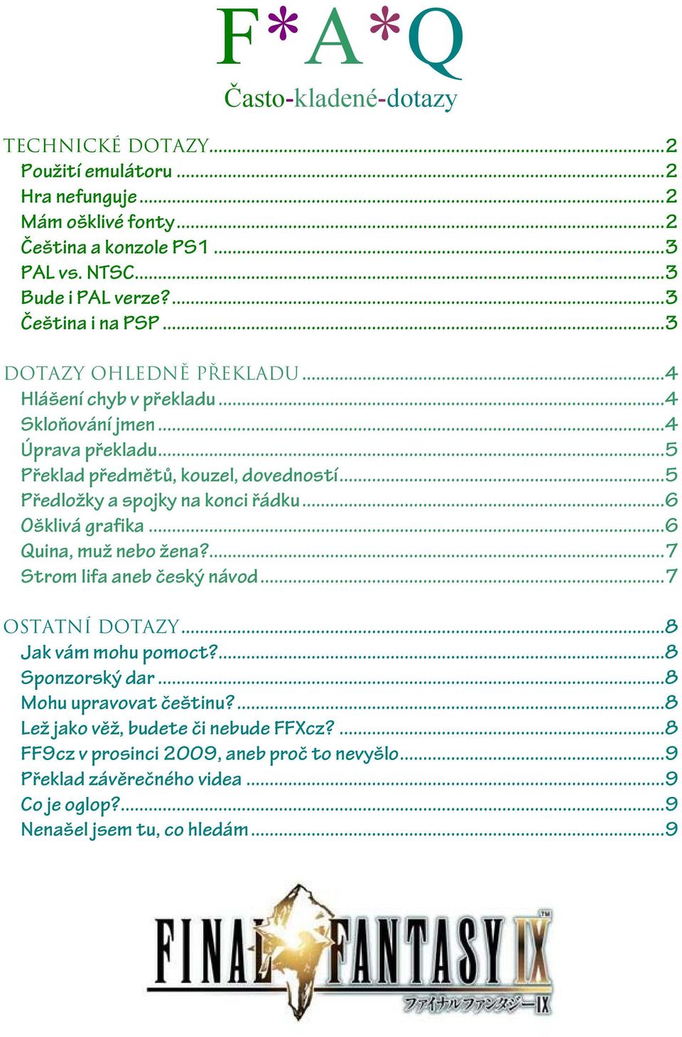 ..5 Předložky a spojky na konci řádku...6 Ošklivá grafika...6 Quina, muž nebo žena?...7 Strom Iifa aneb český návod...7 OSTATNÍ DOTAZY...8 Jak vám mohu pomoct?...8 Sponzorský dar.