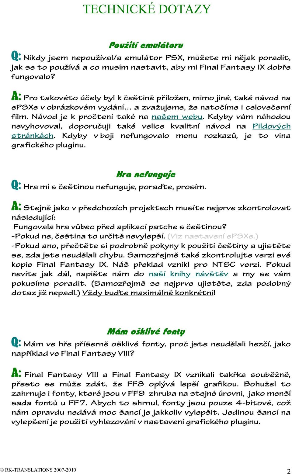 Kdyby vám náhodou nevyhovoval, doporučuji také velice kvalitní návod na Pildových stránkách. Kdyby v boji nefungovalo menu rozkazů, je to vina grafického pluginu.