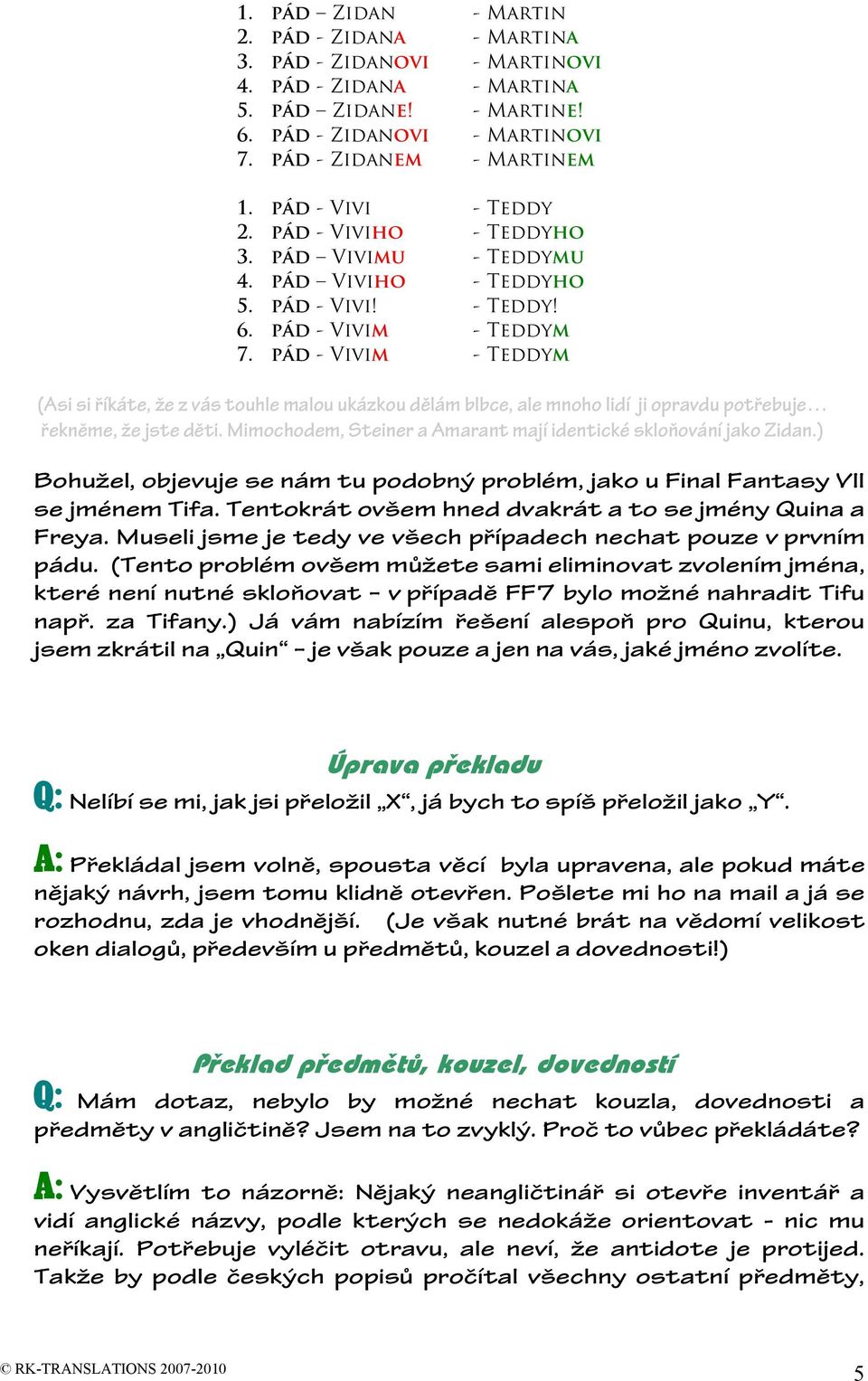 pád - Vivim - Teddym (Asi si říkáte, že z vás touhle malou ukázkou dělám blbce, ale mnoho lidí ji opravdu potřebuje řekněme, že jste děti.