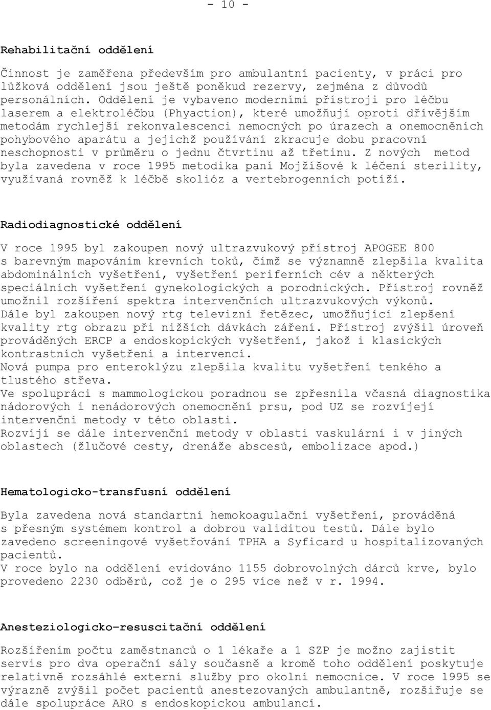 aparátu a jejichž používání zkracuje dobu pracovní neschopnosti v průměru o jednu čtvrtinu až třetinu.