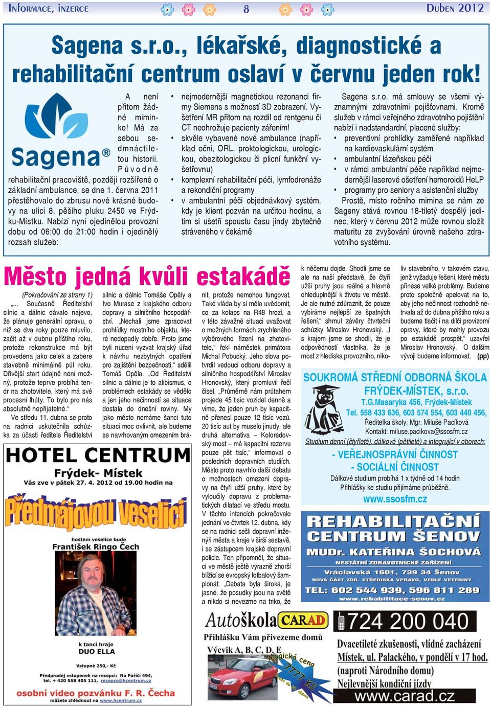 Nabízí nyní ojedinělou provozní dobu od 06:00 do 21:00 hodin i ojedinělý rozsah služeb: nejmodernější magnetickou rezonanci firmy Siemens s možností 3D zobrazení.