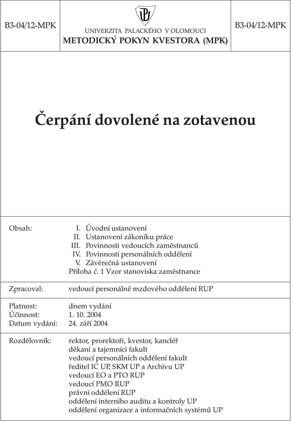 1 Vzor stanoviska zaměstnance vedoucí personálně mzdového oddělení RUP Platnost: dnem vydání Účinnost: 1. 10. 2004 Datum vydání: 24.