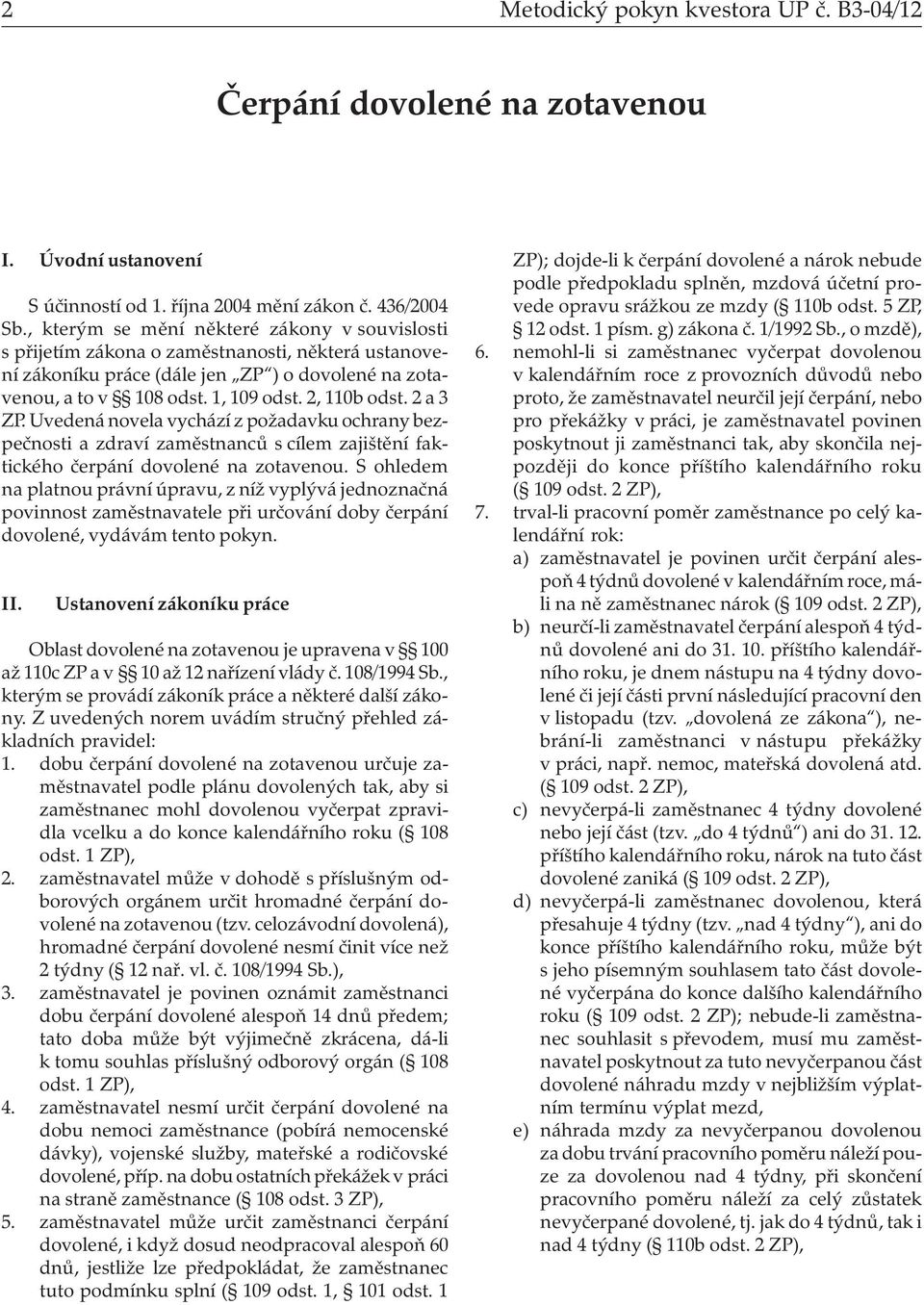 2 a 3 ZP. Uvedená novela vychází z požadavku ochrany bezpečnosti a zdraví zaměstnanců s cílem zajištění faktického čerpání dovolené na zotavenou.