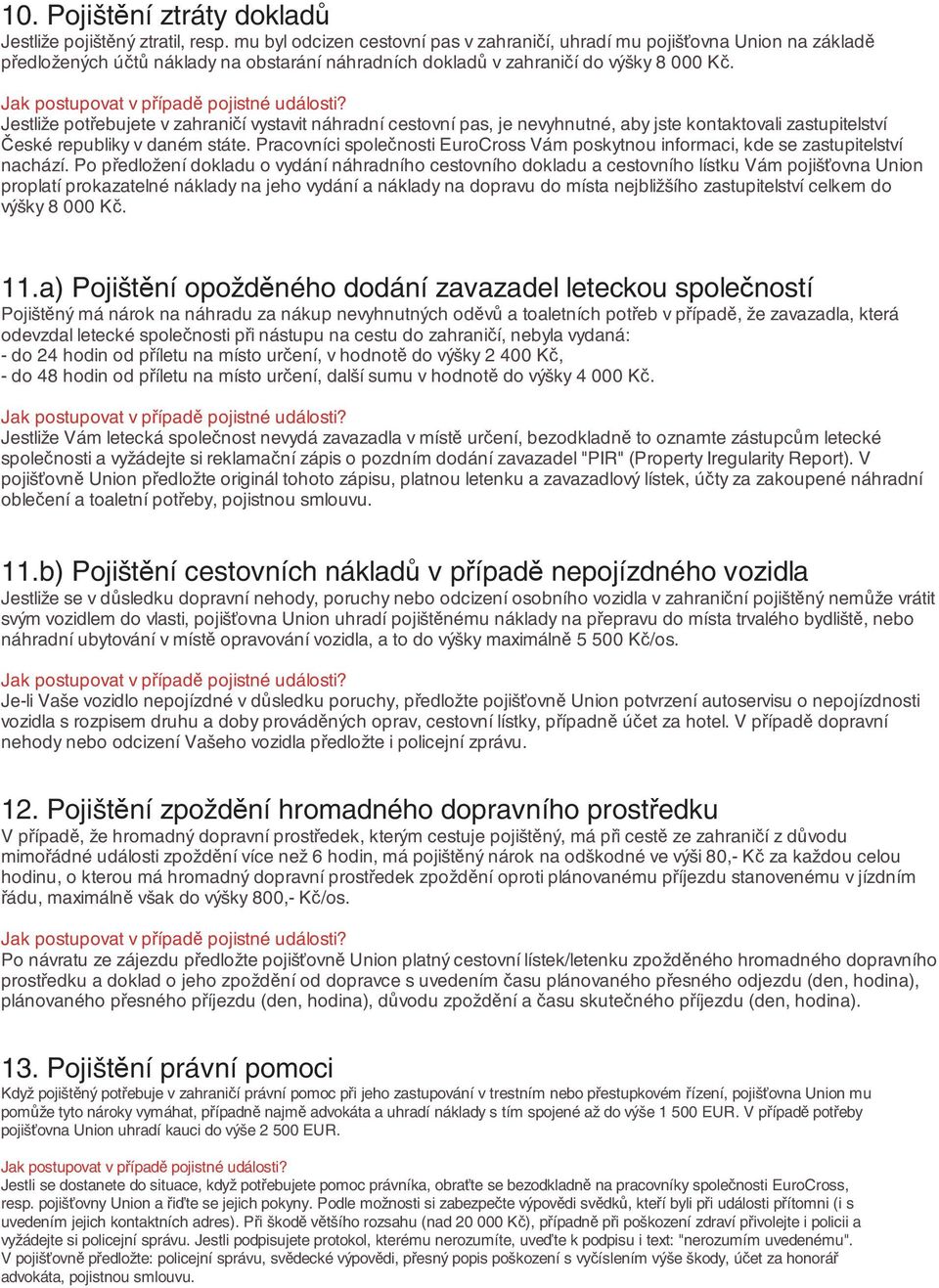 Jestliže potřebujete v zahraničí vystavit náhradní cestovní pas, je nevyhnutné, aby jste kontaktovali zastupitelství České republiky v daném státe.