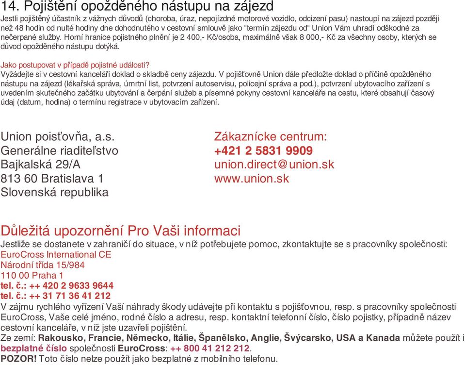 Horní hranice pojistného plnění je 2 400,- Kč/osoba, maximálně však 8 000,- Kč za všechny osoby, kterých se důvod opožděného nástupu dotýká. Jako postupovat v případě pojistné události?