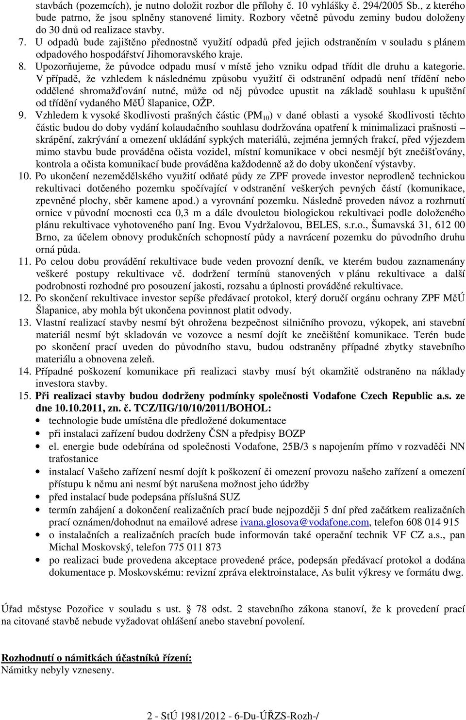 U odpadů bude zajištěno přednostně využití odpadů před jejich odstraněním v souladu s plánem odpadového hospodářství Jihomoravského kraje. 8.